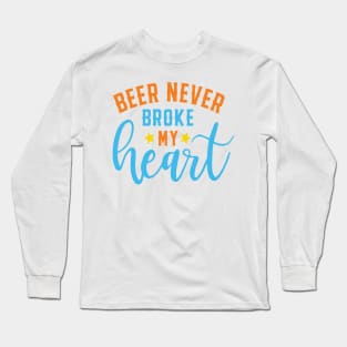 Beer Never Broke My Heart Long Sleeve T-Shirt